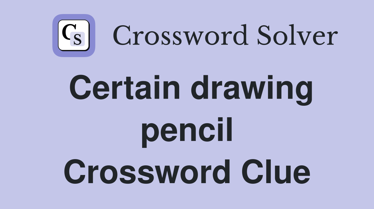 Certain drawing pencil Crossword Clue