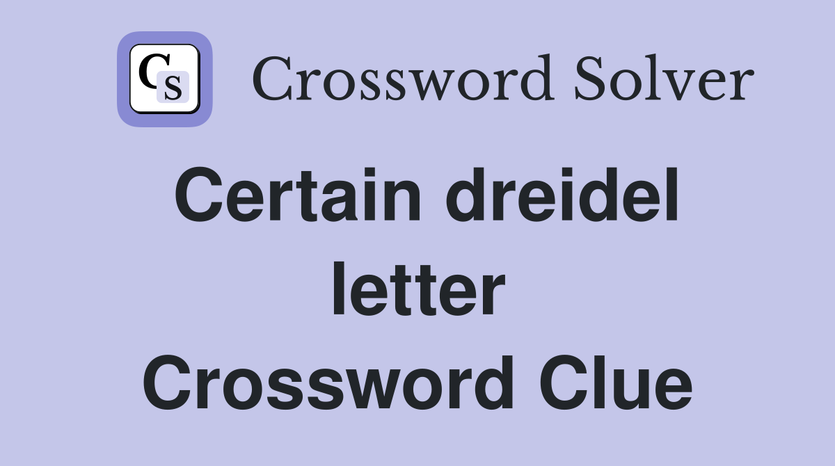Certain dreidel letter Crossword Clue
