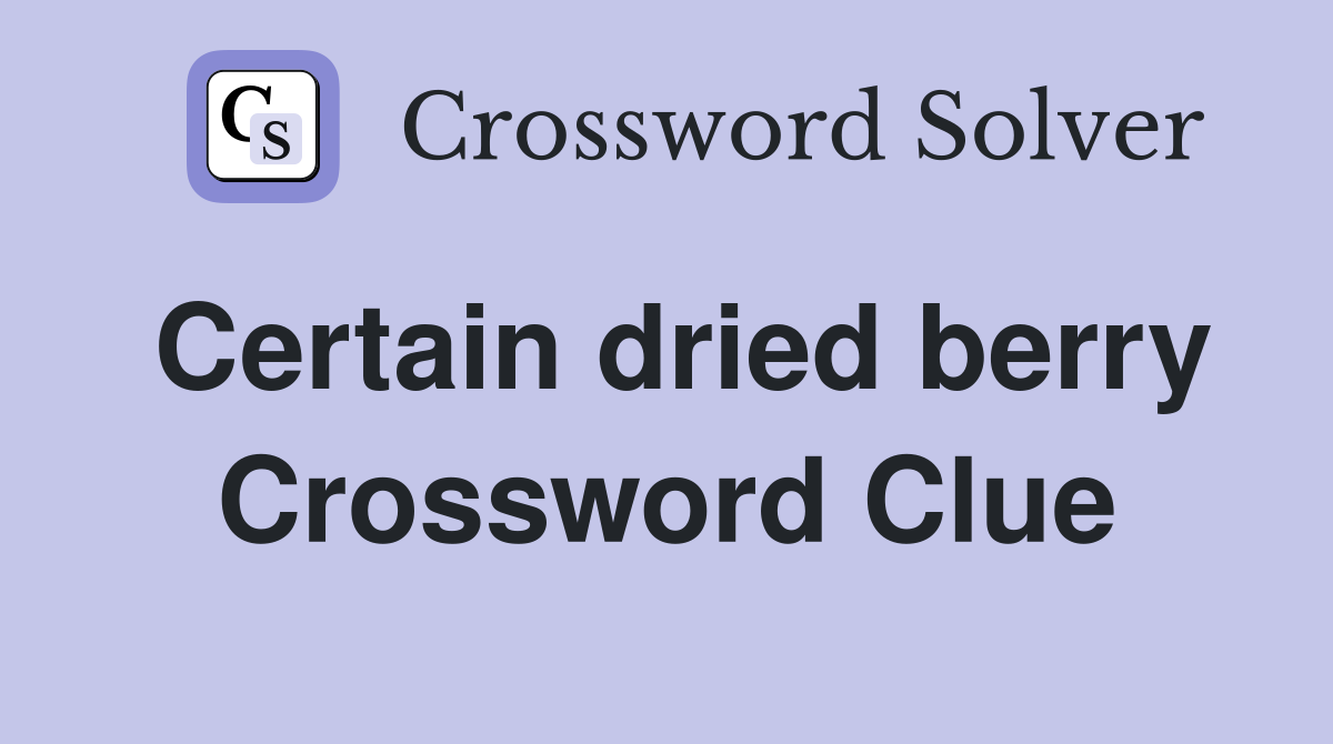 Certain dried berry Crossword Clue