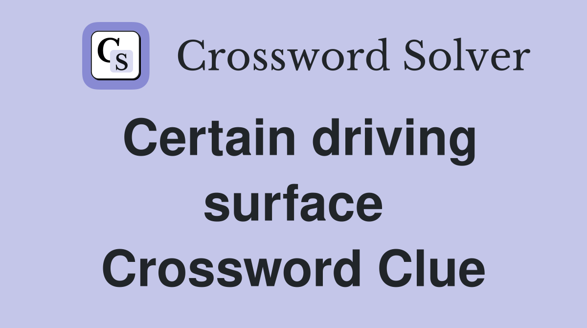 Certain driving surface Crossword Clue