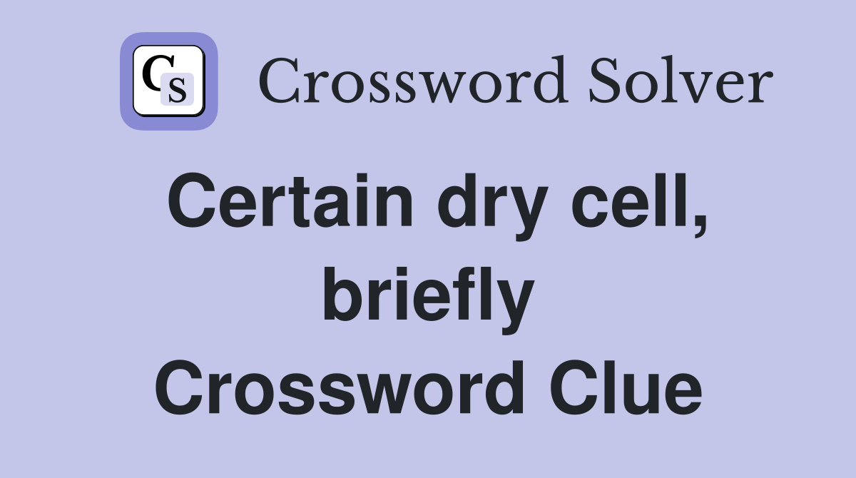 Certain dry cell, briefly Crossword Clue