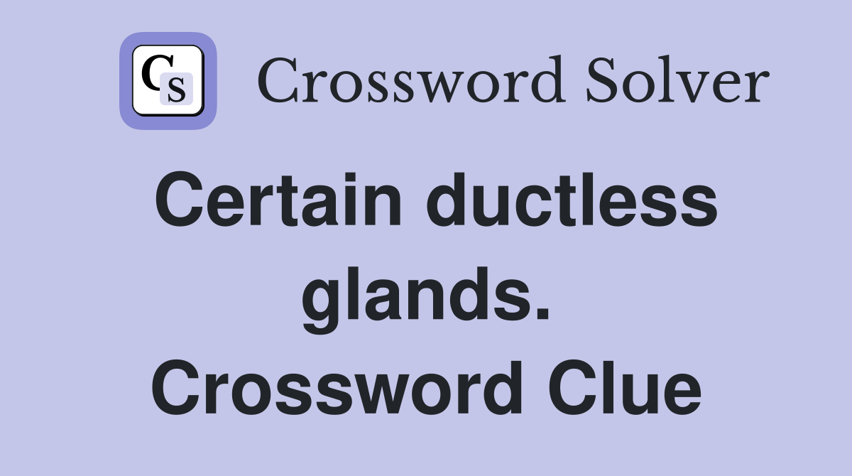 Certain ductless glands. Crossword Clue