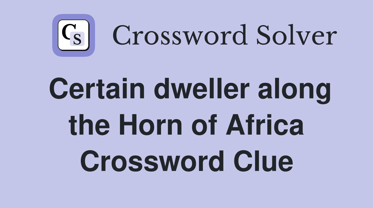 Certain dweller along the Horn of Africa Crossword Clue