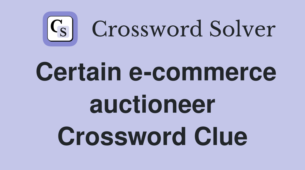Certain e-commerce auctioneer Crossword Clue