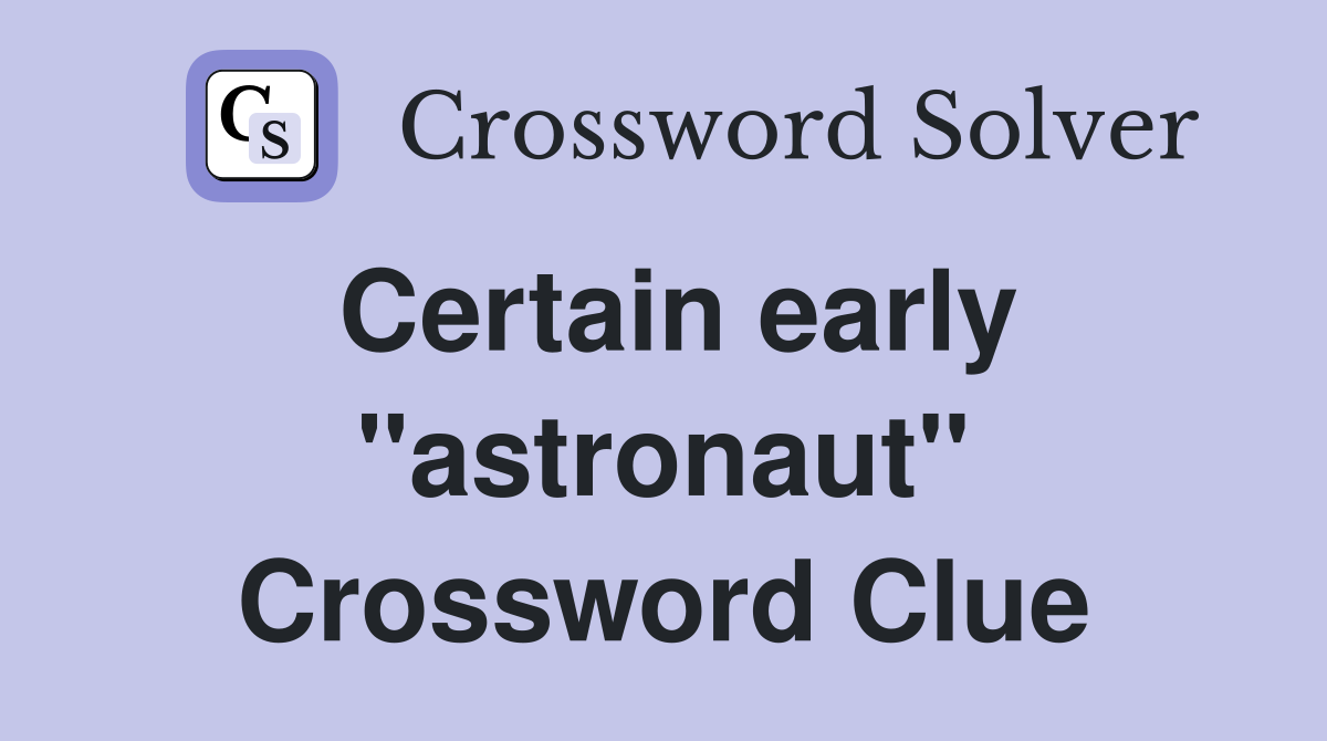 Certain early "astronaut" Crossword Clue