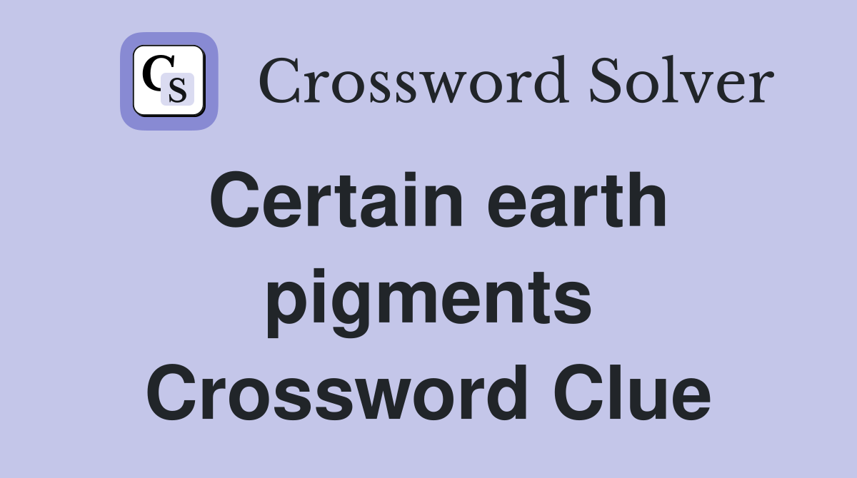 Certain earth pigments Crossword Clue