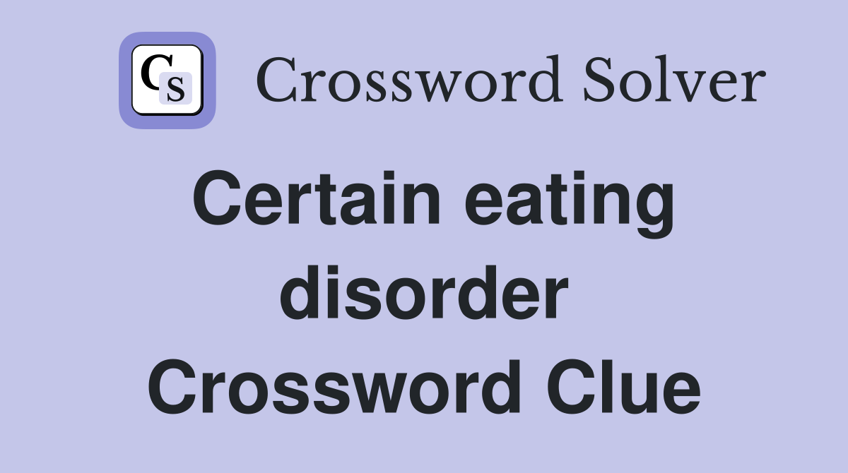 Certain eating disorder Crossword Clue