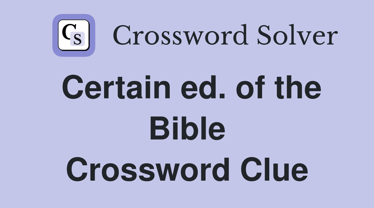 Certain ed. of the Bible Crossword Clue