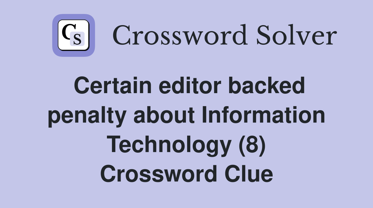 Certain editor backed penalty about Information Technology (8) Crossword Clue