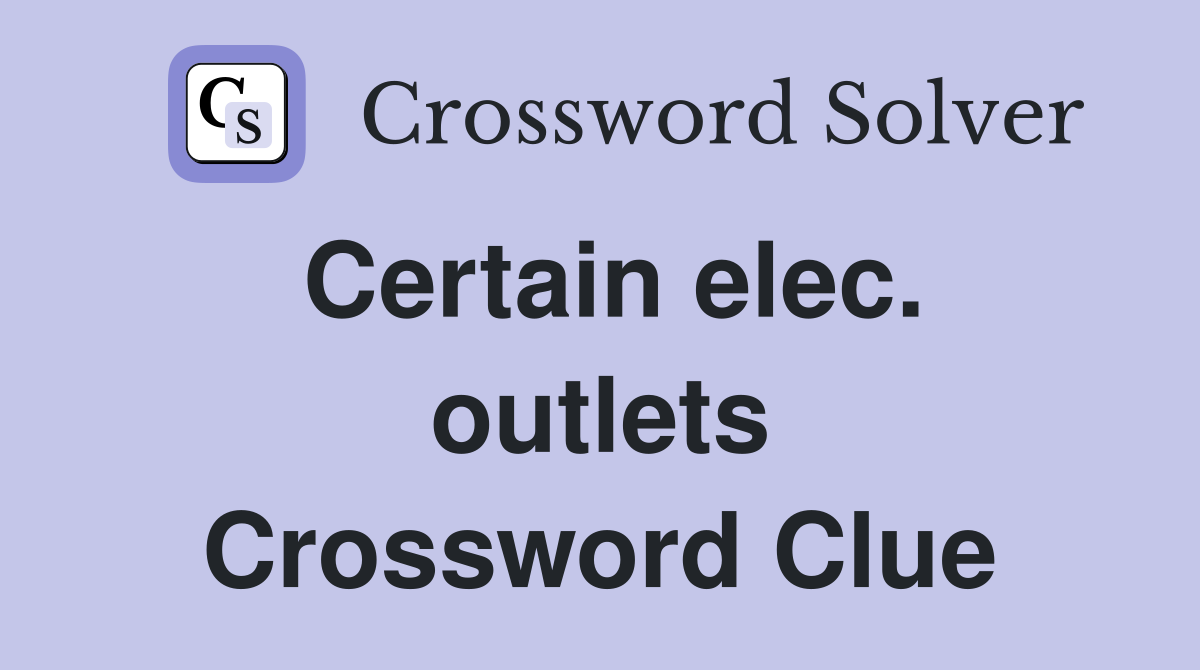 Certain elec. outlets Crossword Clue
