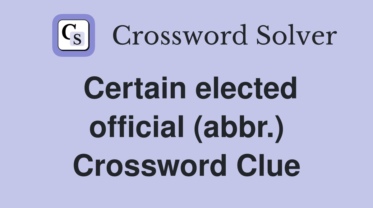 Certain elected official (abbr.) Crossword Clue