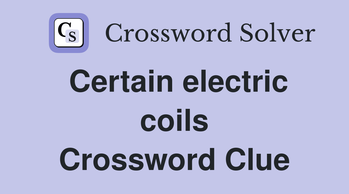 Certain electric coils Crossword Clue