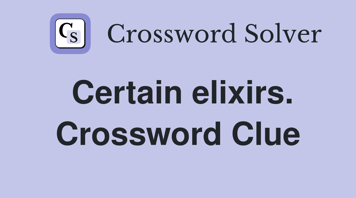 Certain elixirs. Crossword Clue