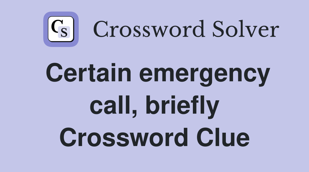Certain emergency call, briefly Crossword Clue