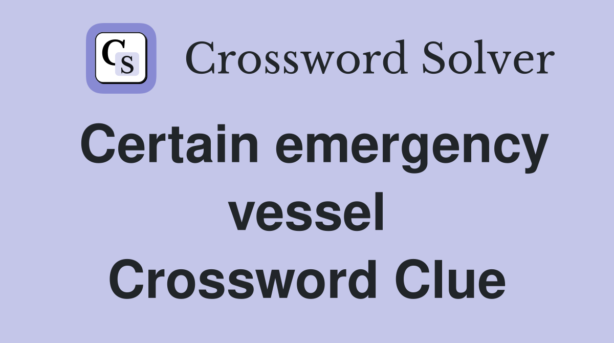 Certain emergency vessel Crossword Clue
