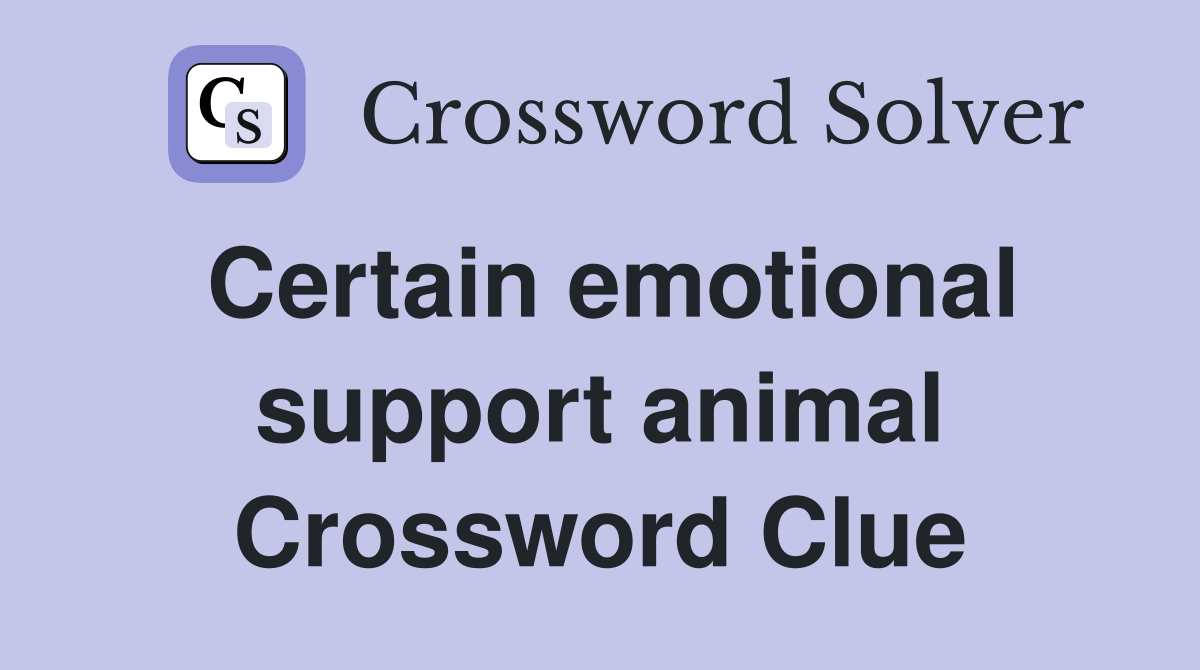 Certain emotional support animal Crossword Clue