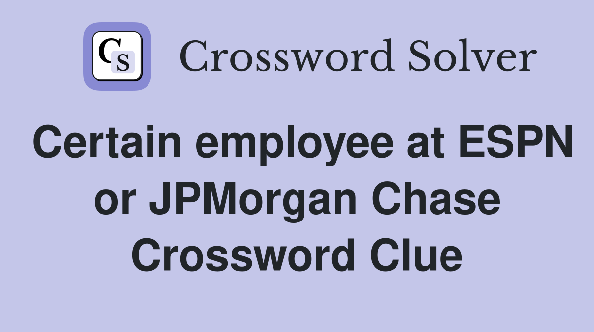 Certain employee at ESPN or JPMorgan Chase Crossword Clue