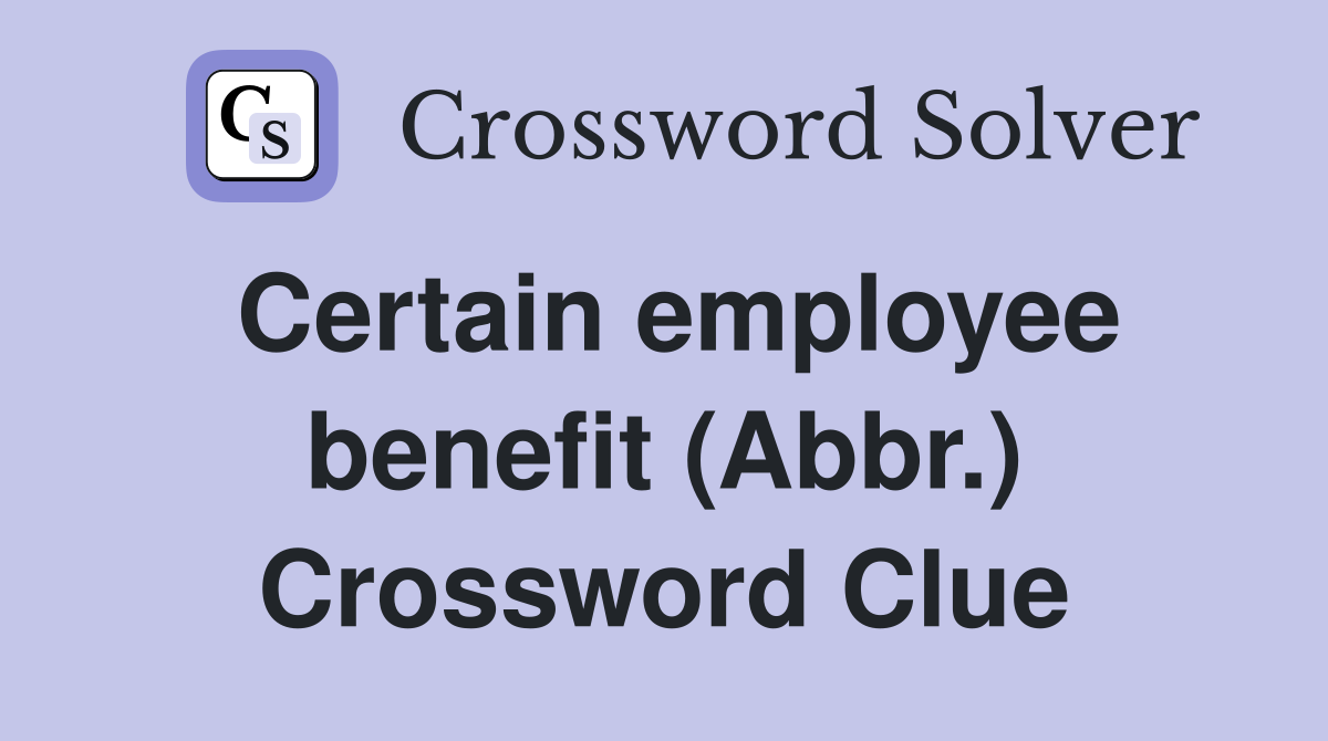 Certain employee benefit (Abbr.) Crossword Clue