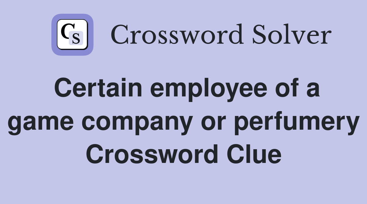 Certain employee of a game company or perfumery Crossword Clue