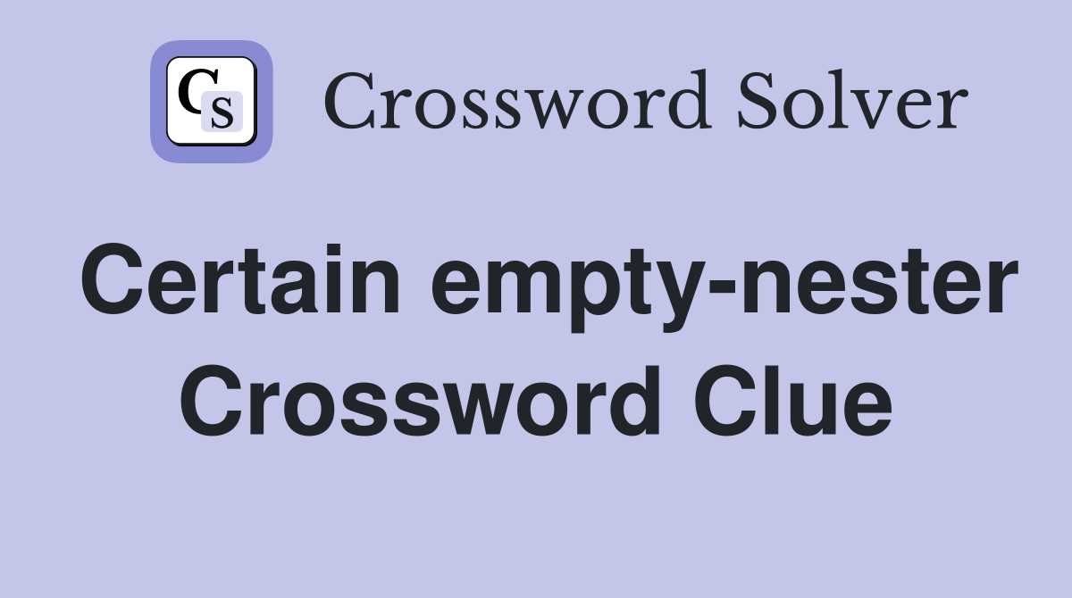 Certain empty-nester Crossword Clue