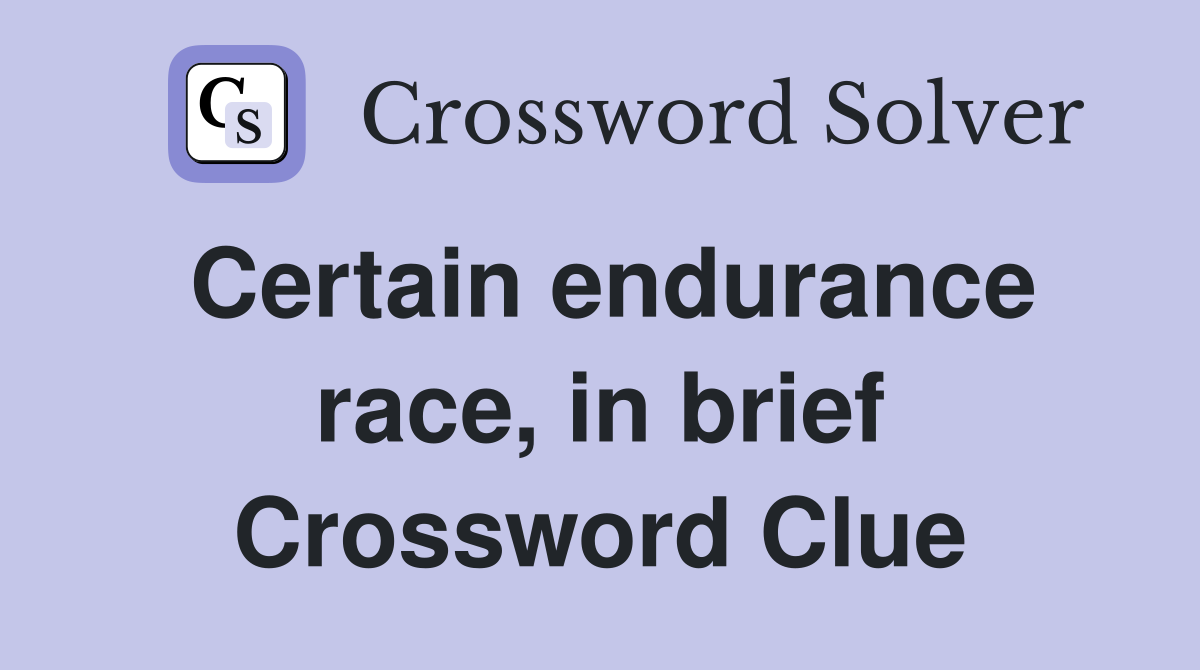 Certain endurance race, in brief Crossword Clue