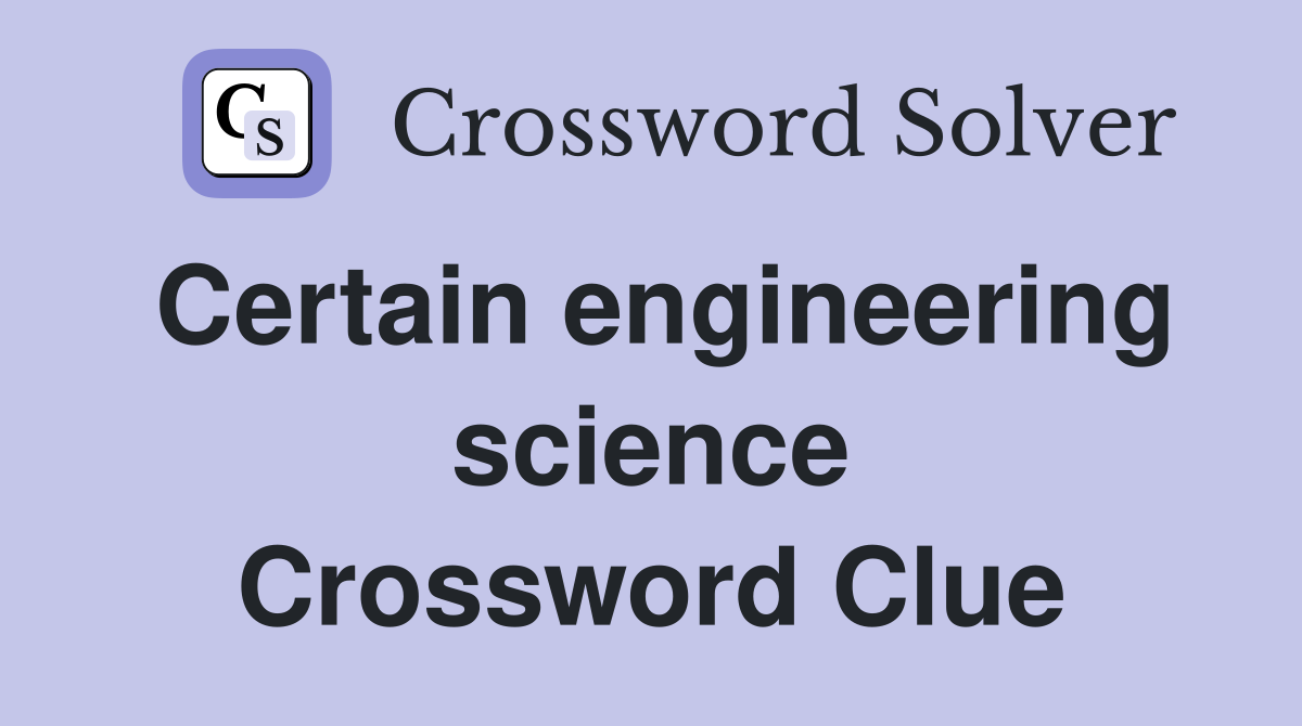 Certain engineering science Crossword Clue