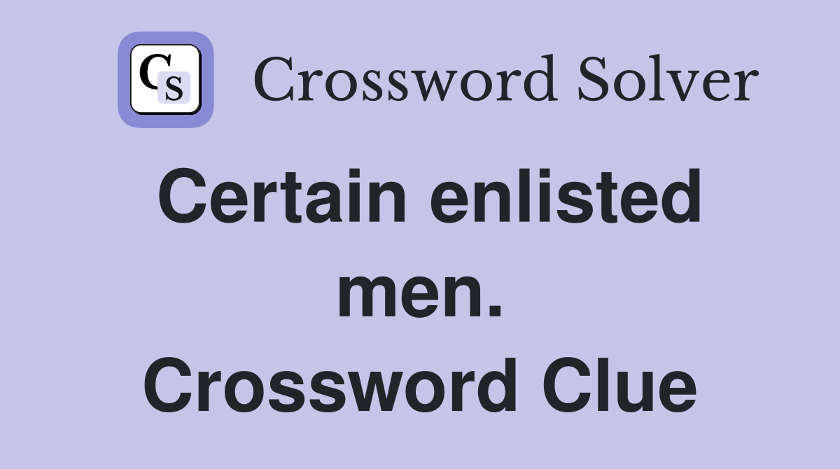 Certain enlisted men. Crossword Clue