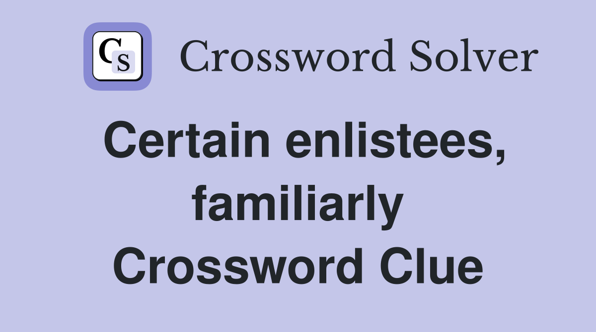 Certain enlistees, familiarly Crossword Clue