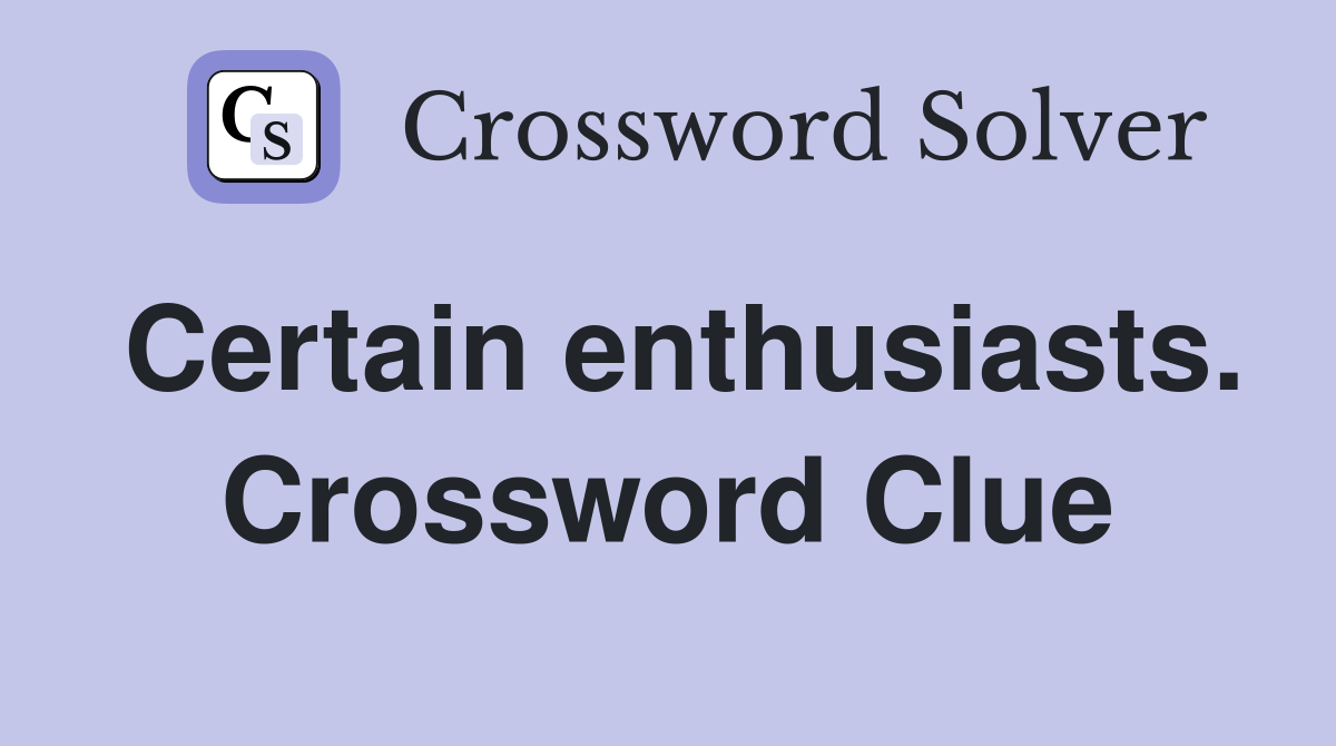 Certain enthusiasts. Crossword Clue