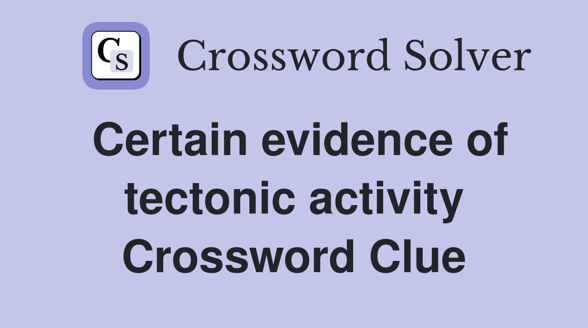 Certain evidence of tectonic activity Crossword Clue