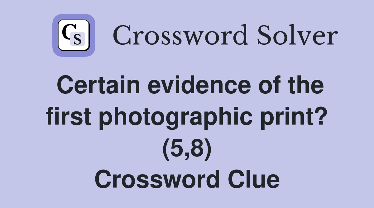 Certain evidence of the first photographic print? (5,8) Crossword Clue