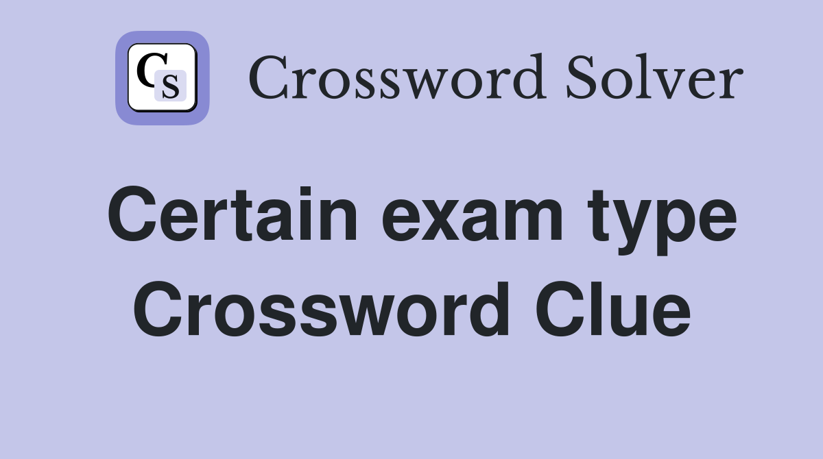 Certain exam type Crossword Clue