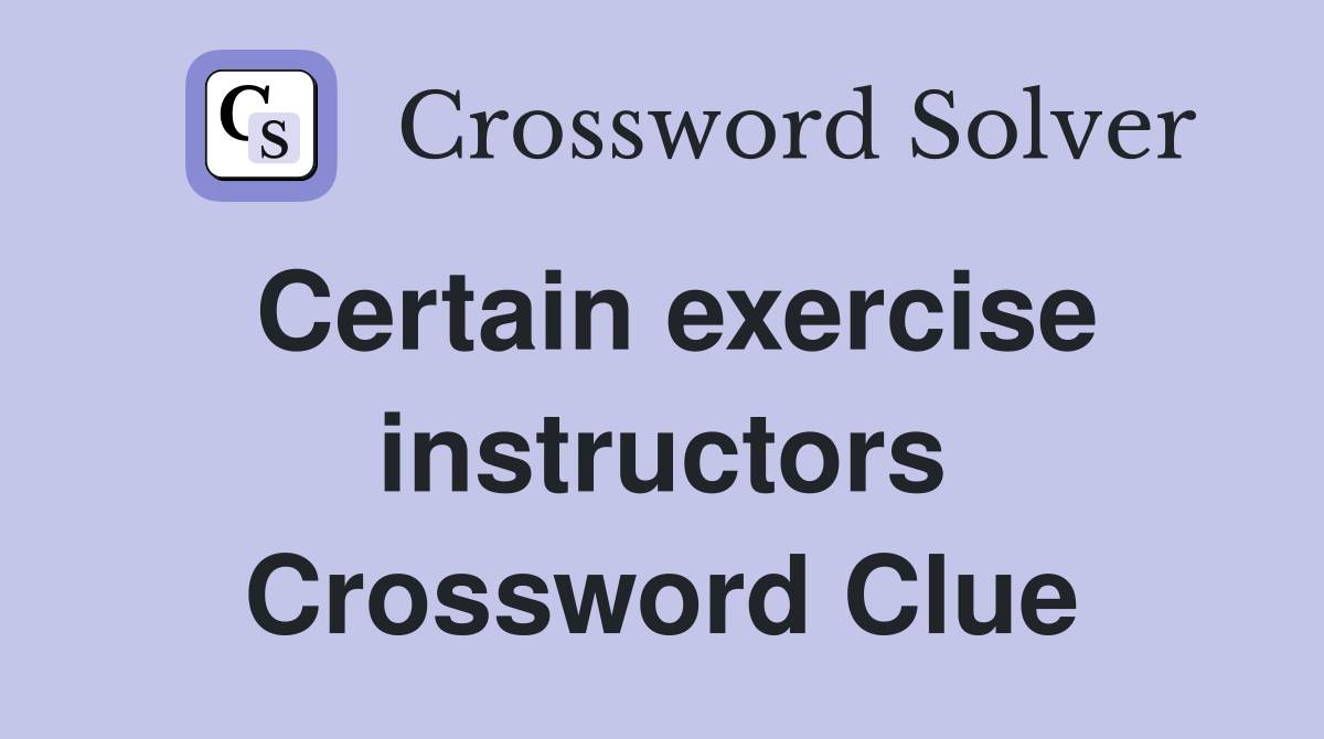 Certain exercise instructors Crossword Clue
