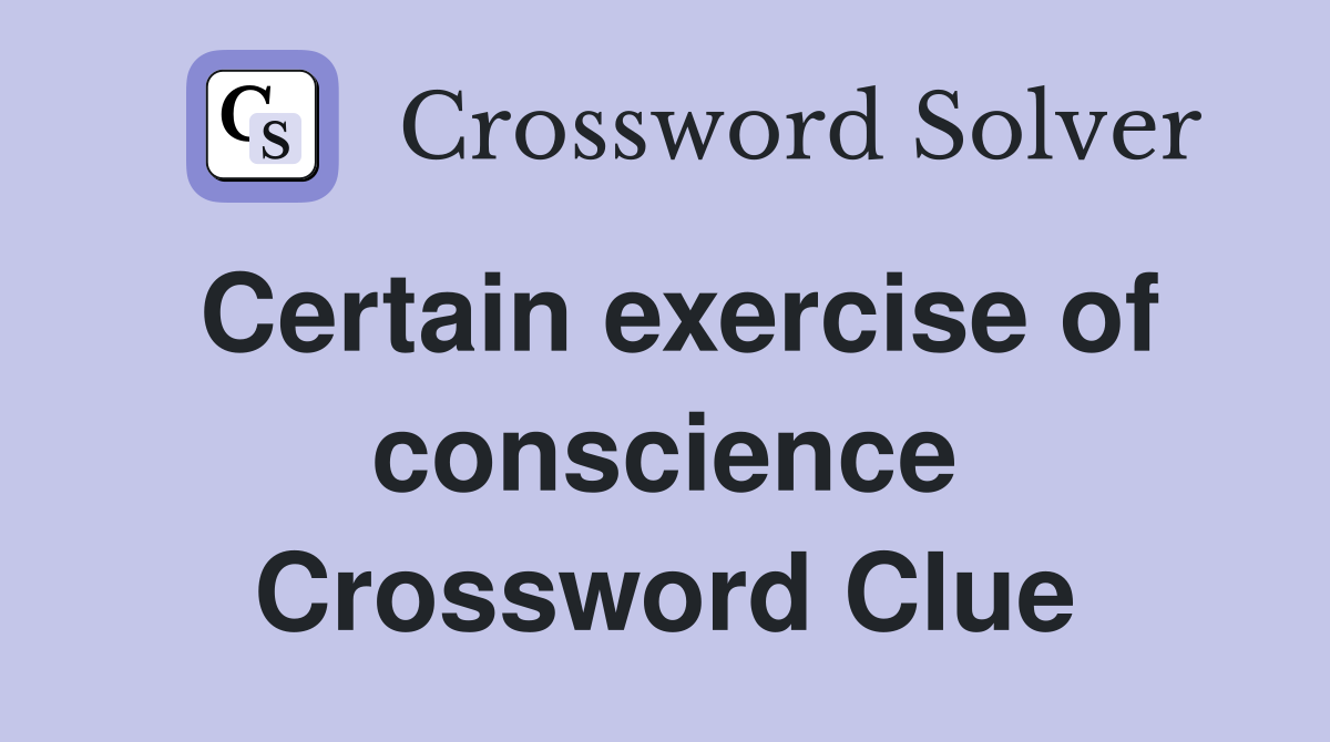 Certain exercise of conscience Crossword Clue