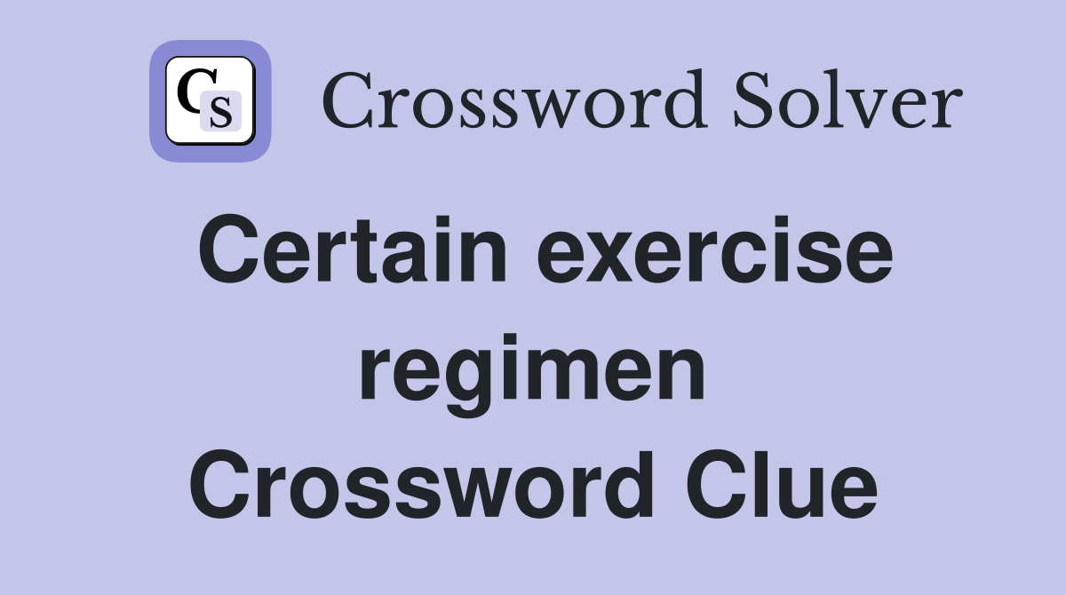 Certain exercise regimen Crossword Clue