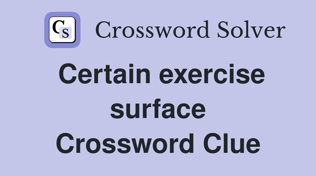 Certain exercise surface Crossword Clue