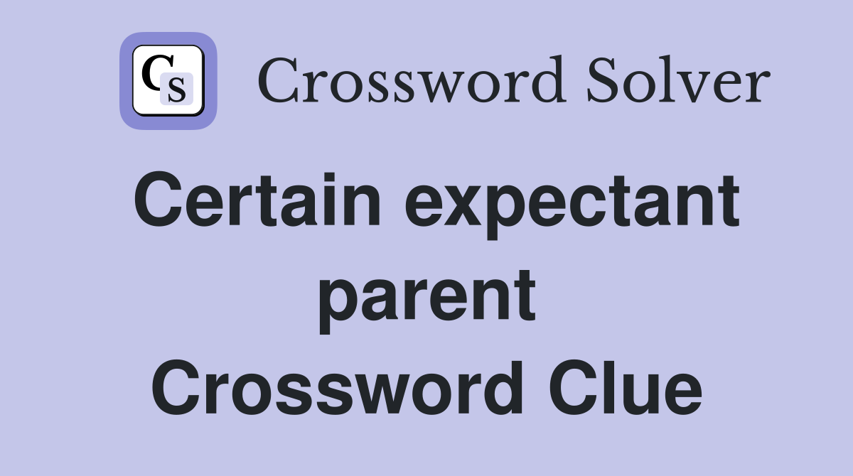 Certain expectant parent Crossword Clue