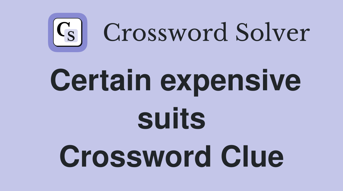 Certain expensive suits Crossword Clue