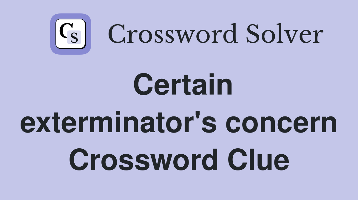 Certain exterminator's concern Crossword Clue