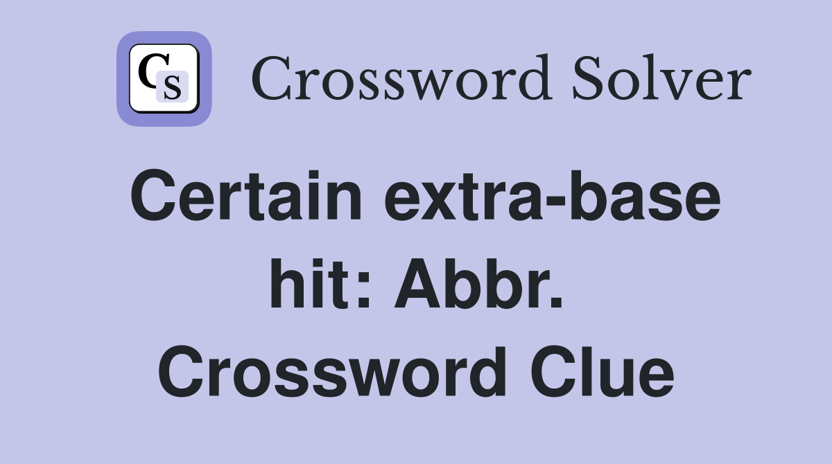 Certain extra-base hit: Abbr. Crossword Clue