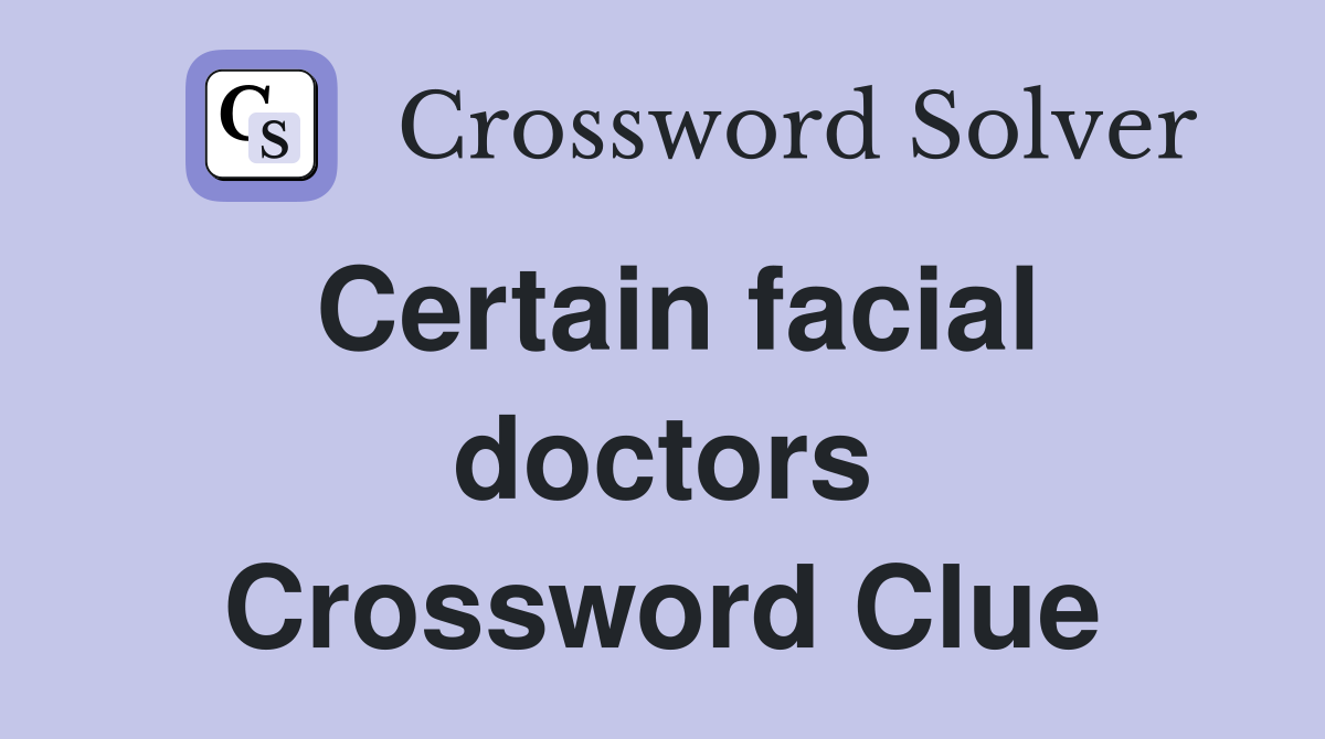 Certain facial doctors Crossword Clue