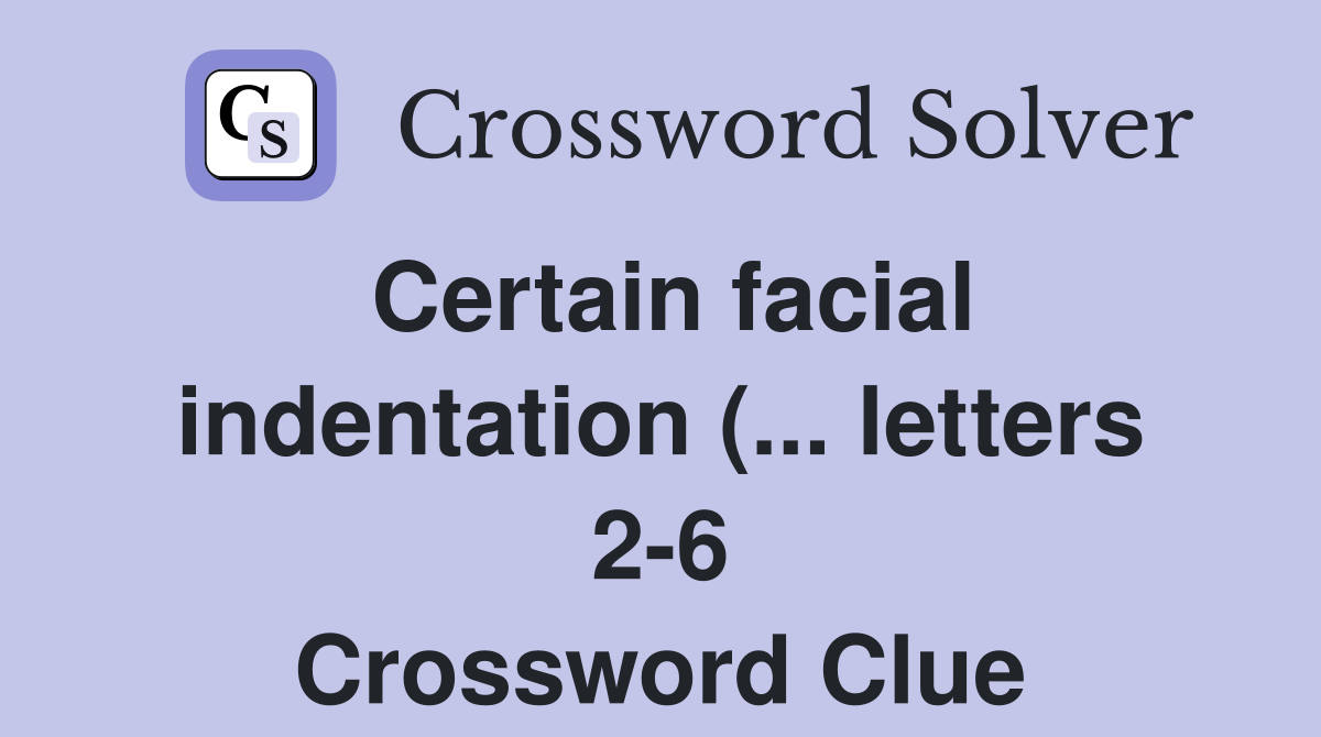 Certainindentation ( letters 2 6) Crossword Clue Answers Certainindentation ( letters 2 6) Crossword Clue Answers