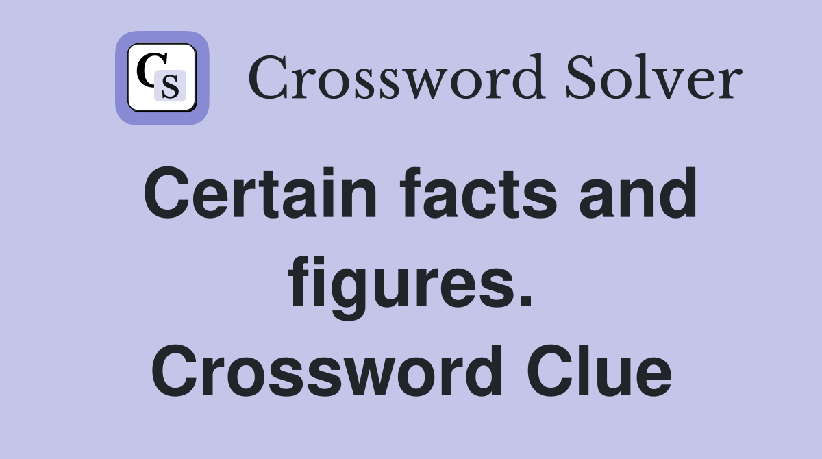 Certain facts and figures. Crossword Clue