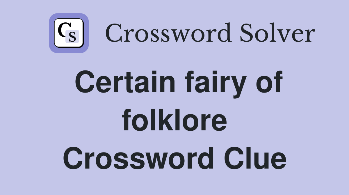 Certain fairy of folklore Crossword Clue