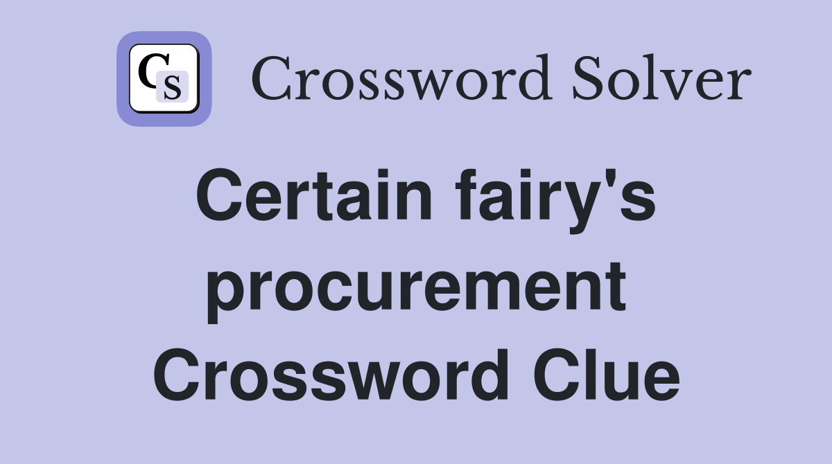 Certain fairy's procurement Crossword Clue