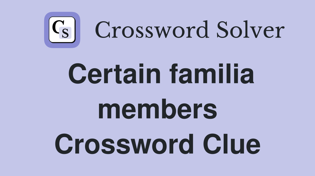 Certain familia members Crossword Clue