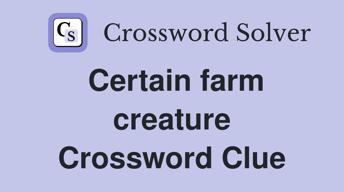 Certain farm creature Crossword Clue