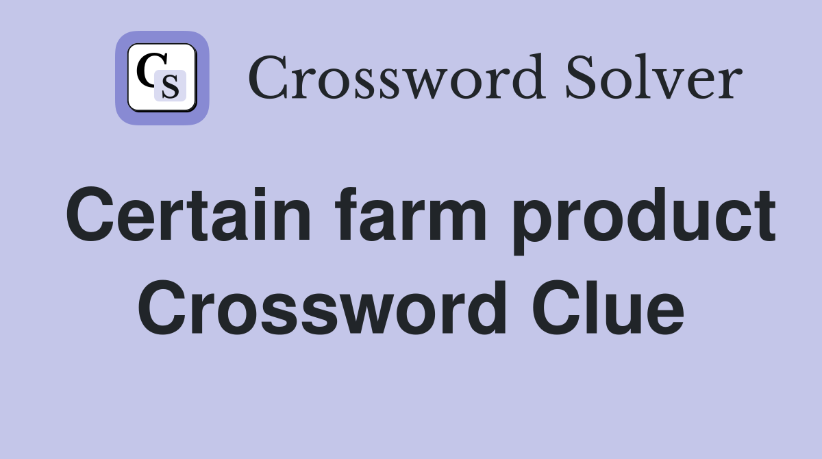 Certain farm product Crossword Clue