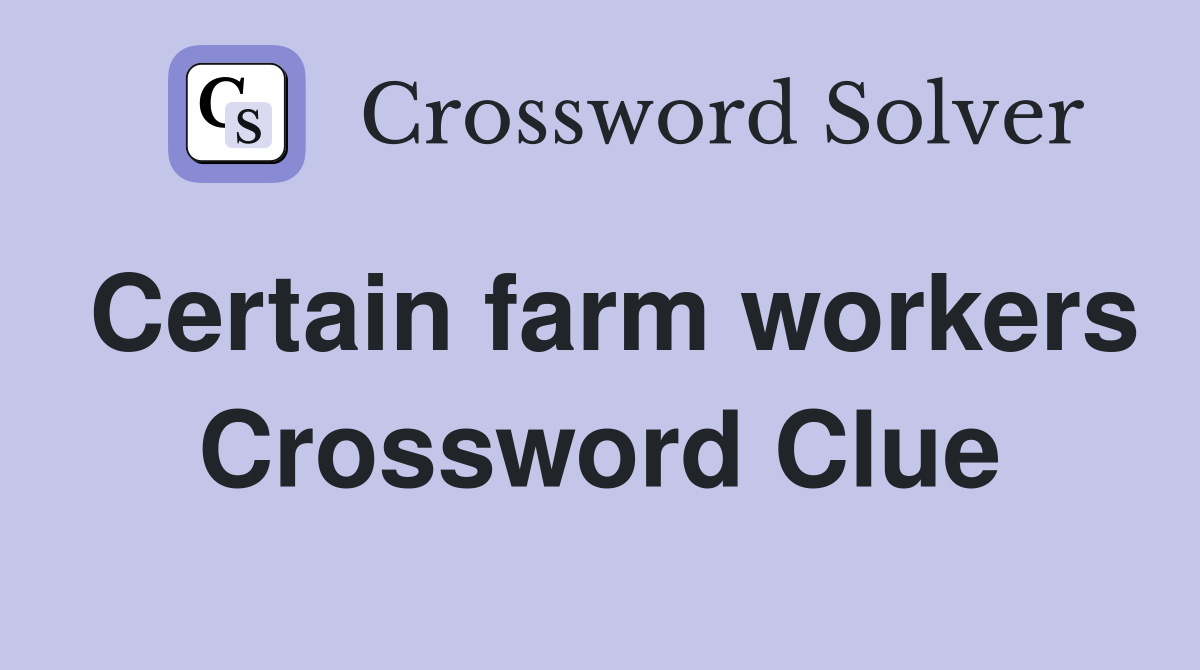 Certain farm workers Crossword Clue