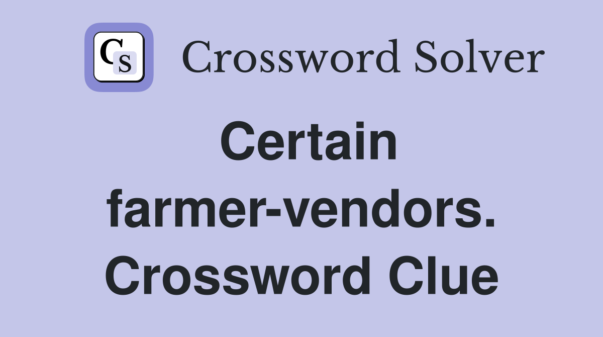 Certain farmer-vendors. Crossword Clue